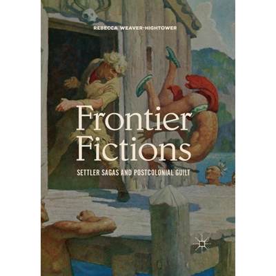 【4周达】Frontier Fictions : Settler Sagas and Postcolonial Guilt [9783030404277]