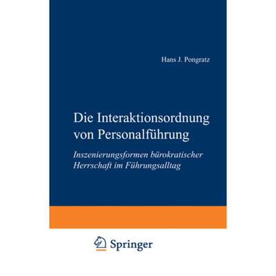 【4周达】Die Interaktionsordnung Von Personalführung: Inszenierungsformen Bürokratischer Herrschaft... [9783531139906]