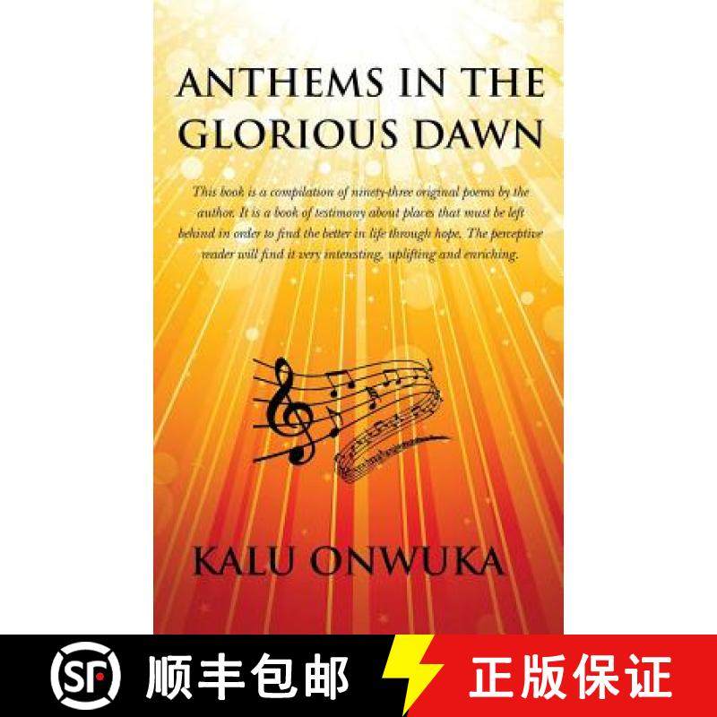 预订 Anthems in the Glorious Dawn: This book is a compilation of ninety-three original poems by the a... [9780990020301]