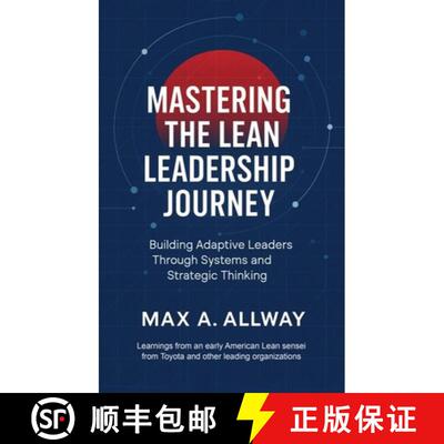 【3-4周达】精装 Mastering the Lean Leadership Journey: Building Adaptive Leaders Through Systems and ... [9781807021627]