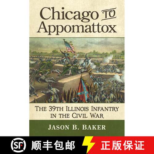 【3-4周达】Chicago to Appomattox : The 39th Illinois Infantry in the Civil War [9781476686202]