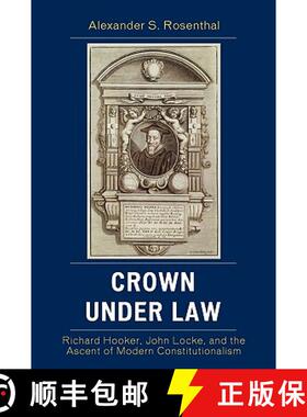 【3-4周达】Crown under Law : Richard Hooker, John Locke, and the Ascent of Modern Constitutionalism [9780739124147]