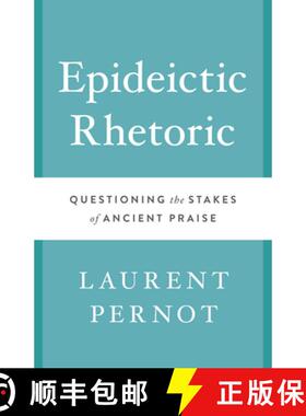 【3-4周达】Epideictic Rhetoric: Questioning the Stakes of Ancient Praise [9781477311332]