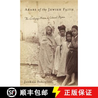 【3-4周达】Arabs of the Jewish Faith: The Civilizing Mission in Colonial Algeria [9780813547947]