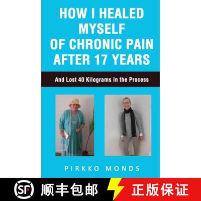 【3-4周达】How I Healed Myself of Chronic Pain after 17 Years.: And Lost 40 Kilograms in the Process. [9781922792976]