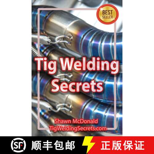 【3-4周达】Tig Welding Secrets: An In-Depth Look At Making Aesthetically Pleasing TIG Welds [9781521498651]