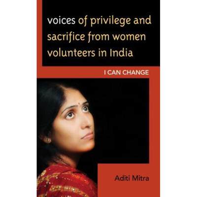 【4周达】Voices of Privilege and Sacrifice from Women Volunteers in India : I Can Change [9781498511629]