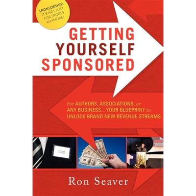 【4周达】Getting Yourself Sponsored: For Authors, Associations, or Any Business... Your Blueprint to ... [9781599322780]