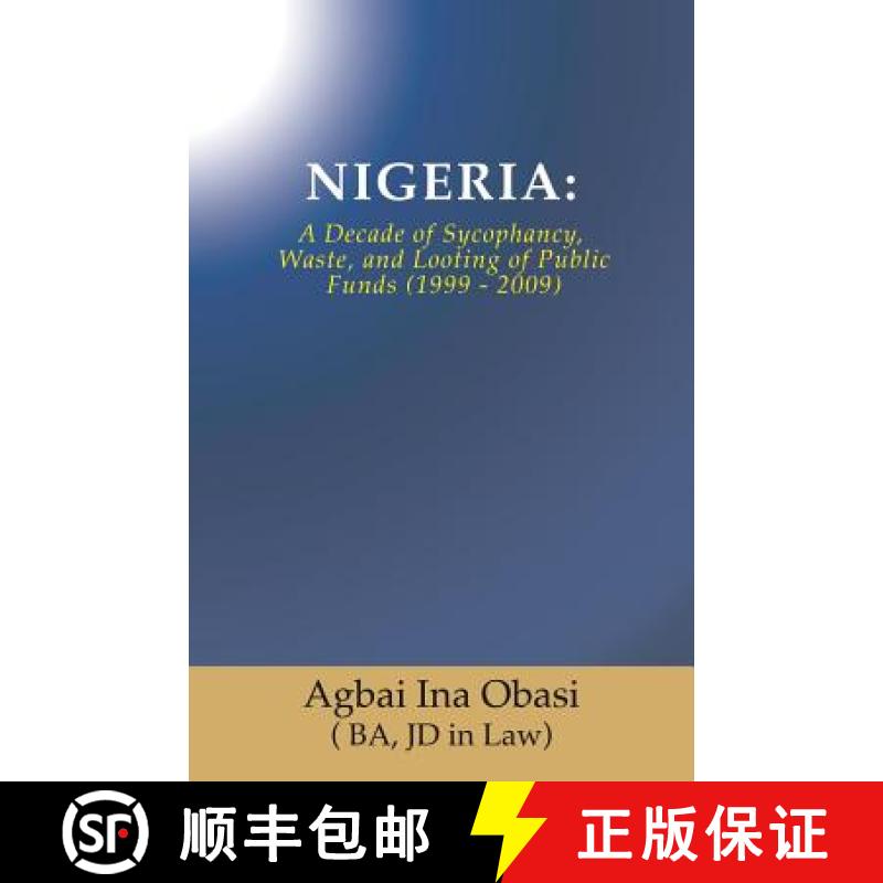 【3-4周达】Nigeria:  A Decade of Sycophancy, Waste, and Looting of Public Funds (1999 - 2009) [9781545618882]