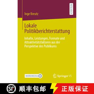 【3-4周达】Lokale Politikberichterstattung : Inhalte, Leistungen, Formate und Attraktivitätsfaktoren... [9783658432775]