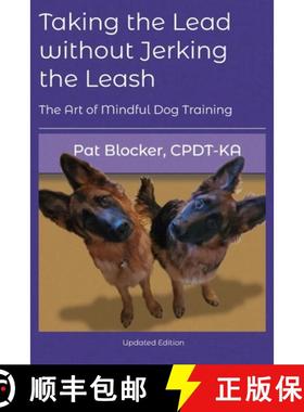 【3-4周达】Taking the Lead Without Jerking the Leash: The Art of Mindful Dog Training [9780692263815]