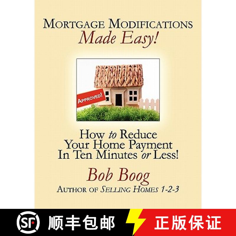 【4周达】Mortgage Modifications Made Easy!: How to Reduce Your Home Payment in Ten Minutes or Less [9780966613094]