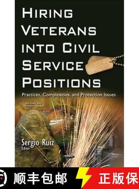 【3-4周达】Hiring Veterans into Civil Service Positions: Practices, Complexities, and Protection Issues [9781634844369]