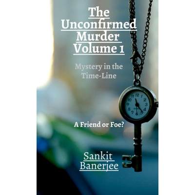 【4周达】The Unconfirmed Murder: Volume 1 : Mystery in the Time-Line: A Friend or Foe? [9798885036788]