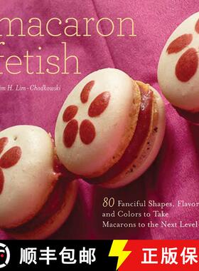 【3-4周达】Macaron Fetish: 80 Fanciful Shapes, Flavors, and Colors to Take Macarons to the Next Level [9781626362116]