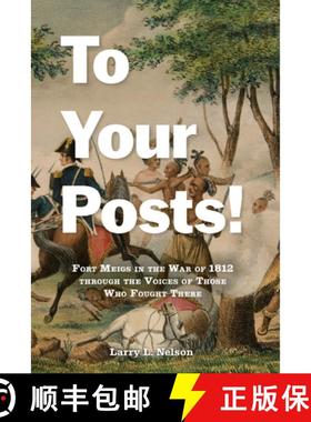 预订 To Your Posts!: Fort Meigs in the War of 1812 Through the Voices of Those Who Fought There [9781611865462]