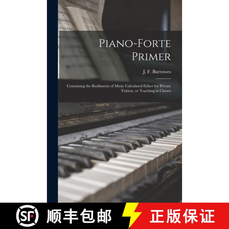 【2-3周达】Piano-forte Primer : Containing the Rudiments of Music Calculated Either for Private Tuiti... [9781015264908]