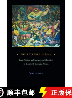 【3-4周达】The Lettered Indian: Race, Nation, and Indigenous Education in Twentieth-Century Bolivia [9781478025467]