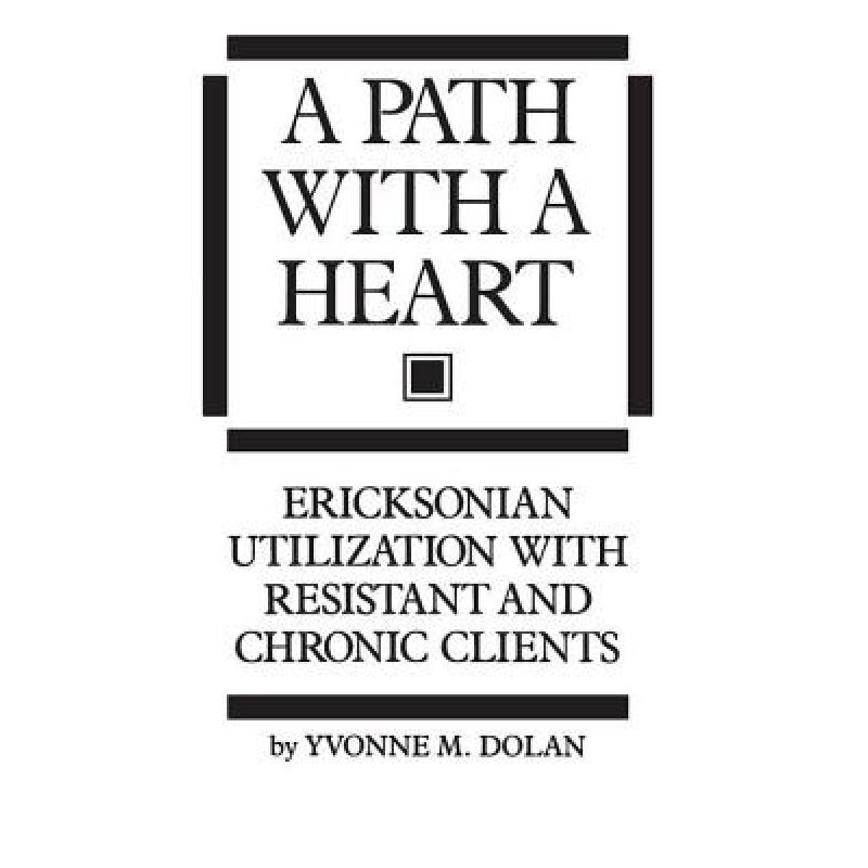 【4周达】A Path With A Heart : Ericksonian Utilization With Resistant and Chronic Clients [9780876307182]