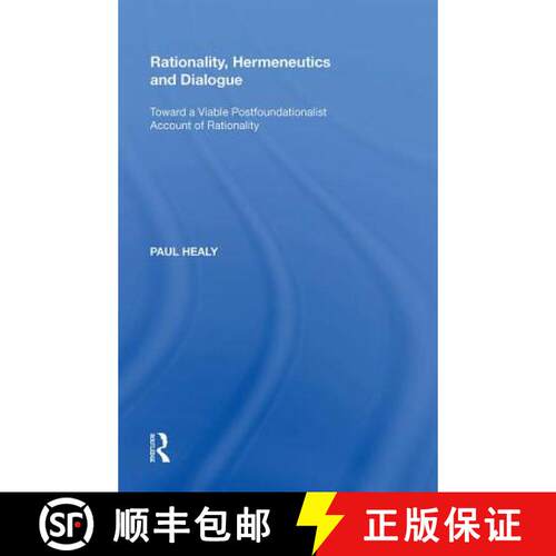 【3-4周达】精装 Rationality, Hermeneutics and Dialogue: Toward a Viable Postfoundationalist Account o... [9780815391326]