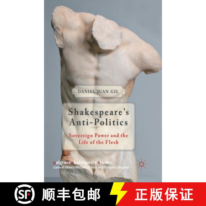 【3-4周达】Shakespeare's Anti-Politics : Sovereign Power and the Life of the Flesh [9781349445981]