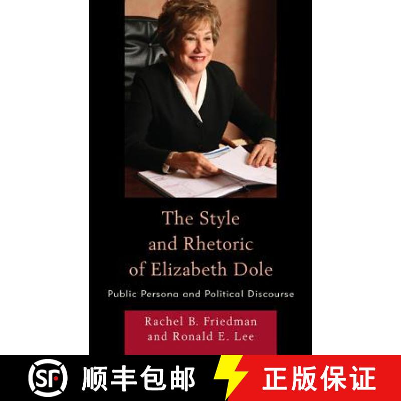 【3-4周达】The Style and Rhetoric of Elizabeth Dole : Public Persona and Political Discourse [9780739182376]