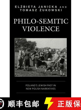 预订 Philo-Semitic Violence : Poland's Jewish Past in New Polish Narratives [9781793636690]