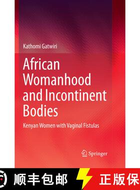 【3-4周达】African Womanhood and Incontinent Bodies : Kenyan Women with Vaginal Fistulas (Softcover r... [9789811344527]