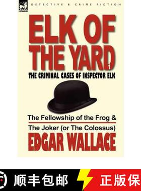 预订 Elk of the Yard-The Criminal Cases of Inspector Elk: Volume 1-The Fellowship of the Frog & the J... [9780857065636]