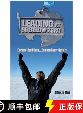 预订 Leading at 90 Below Zero: Extreme Conditions...Extraordinary Results [9780996114301]