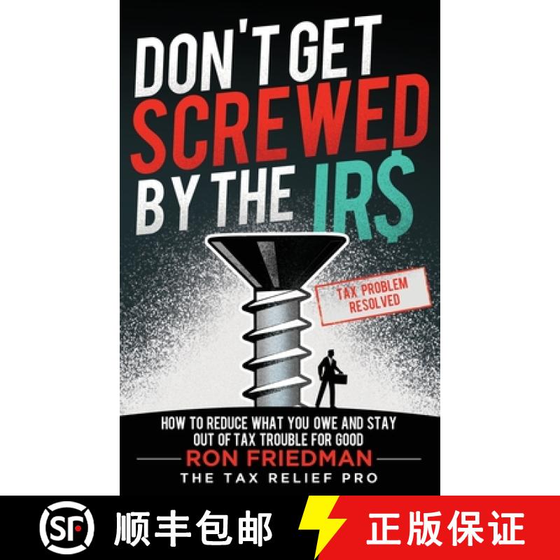 【3-4周达】Don't Get Screwed by the IRS: How to Reduce What You Owe and Stay Out of Tax Trouble for Good [9781964046426]