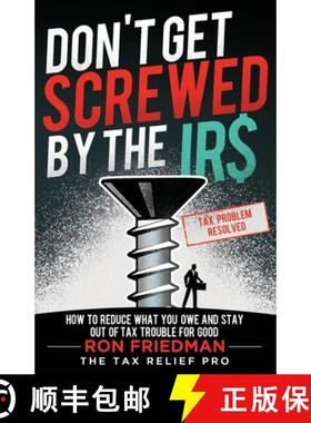 预订 Don't Get Screwed by the IRS: How to Reduce What You Owe and Stay Out of Tax Trouble for Good [9781964046426]