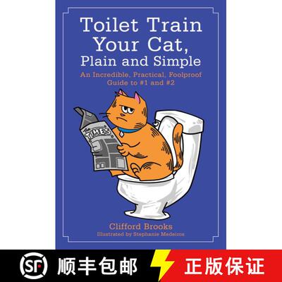【3-4周达】Toilet Train Your Cat, Plain and Simple : An Incredible, Practical, Foolproof Guide to #1 ... [9781510707252]