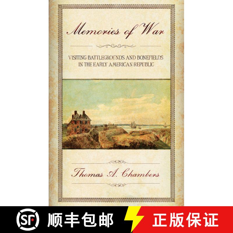 预订 Memories of War: Visiting Battlegrounds and Bonefields in the Early American Republic [9781501732669]