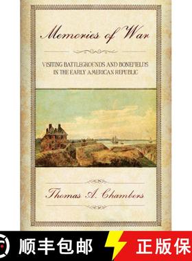 预订 Memories of War: Visiting Battlegrounds and Bonefields in the Early American Republic [9781501732669]