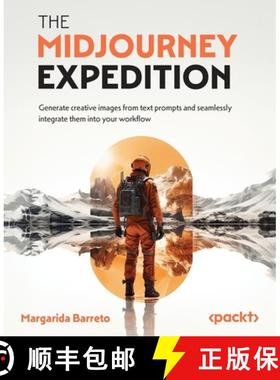 预订 The Midjourney Expedition: Generate creative images from text prompts and seamlessly integrate t... [9781835086971]