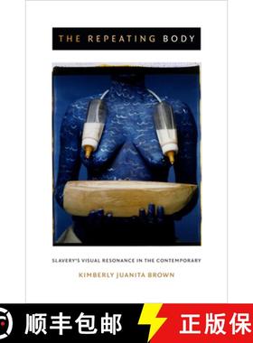 【3-4周达】The Repeating Body: Slavery's Visual Resonance in the Contemporary [9780822359098]
