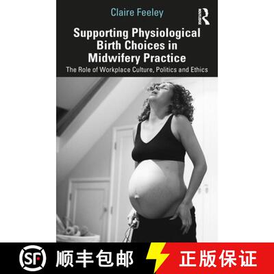 预订 Supporting Physiological Birth Choices in Midwifery Practice: The Role of Workplace Culture, Pol... [9781032208275]