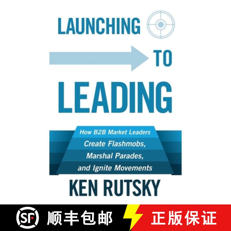 【3-4周达】Launching to Leading : How B2B Market Leaders Create Flashmobs, Marshal Parades and Ignite... [9781683500346]