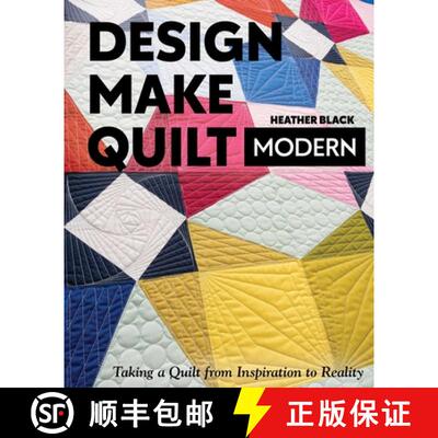 【3-4周达】Design, Make, Quilt Modern: Taking a Quilt from Inspiration to Reality [9781617459573]