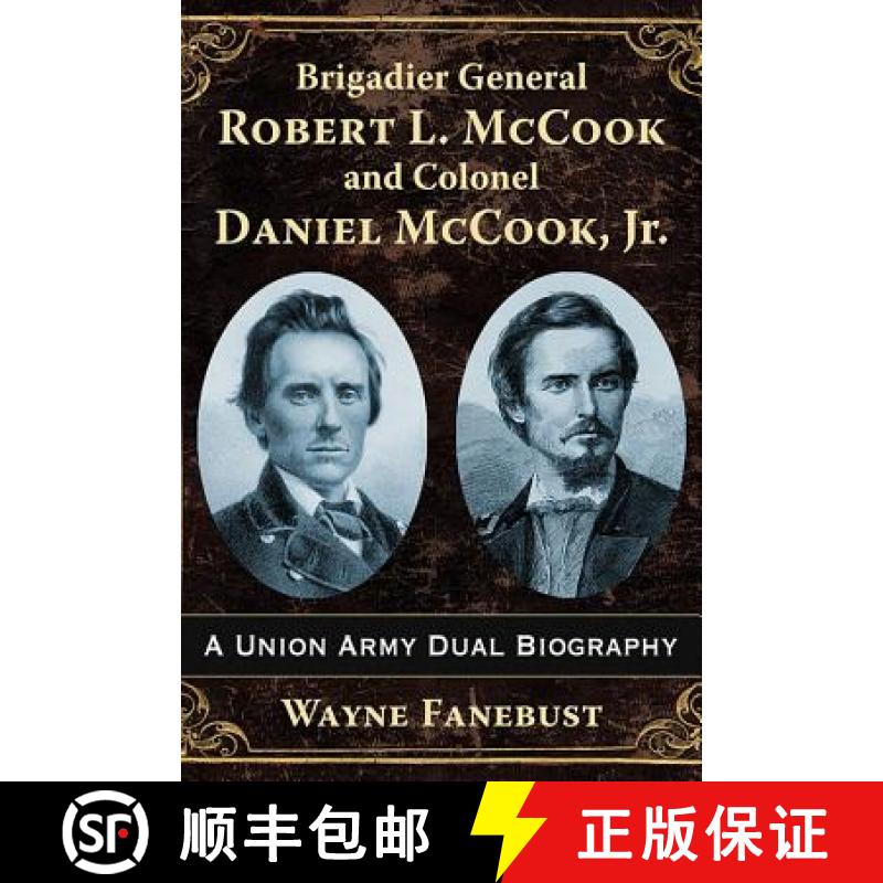 【2-3周达】Brigadier General Robert L. McCook and Colonel Daniel McCook, Jr. : A Union Army Dual Biog... [9781476669861]
