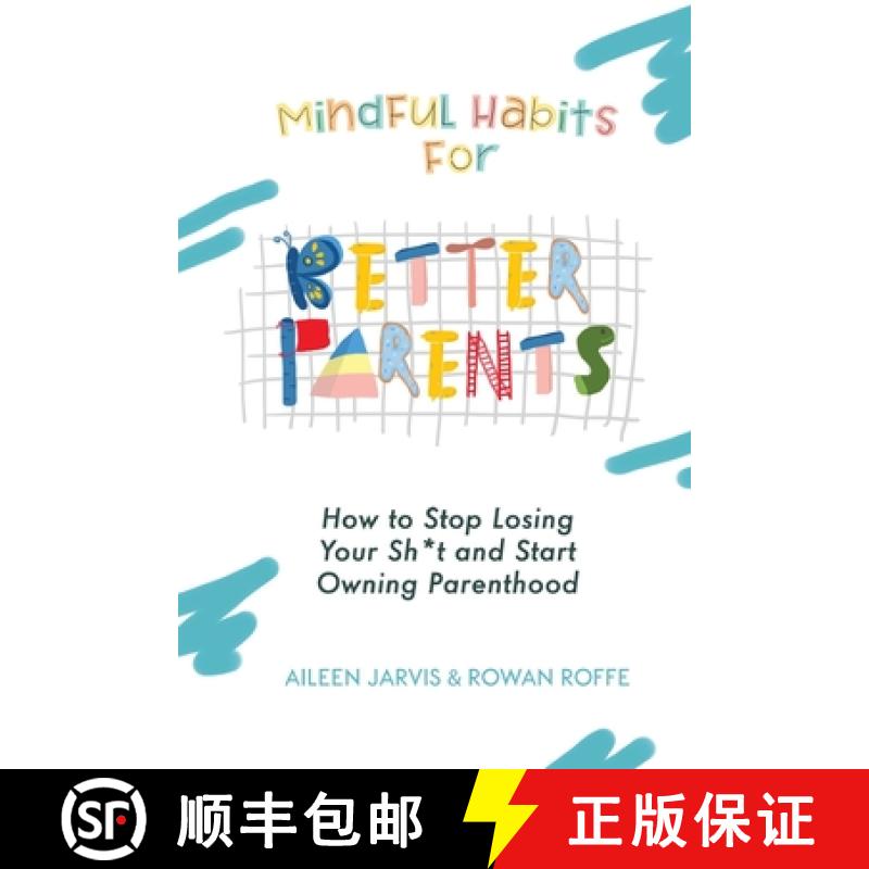 预订 Mindful Habits for Better Parents: How to Stop Losing Your Sh*t and Start Owning Parenthood [9781960088031]