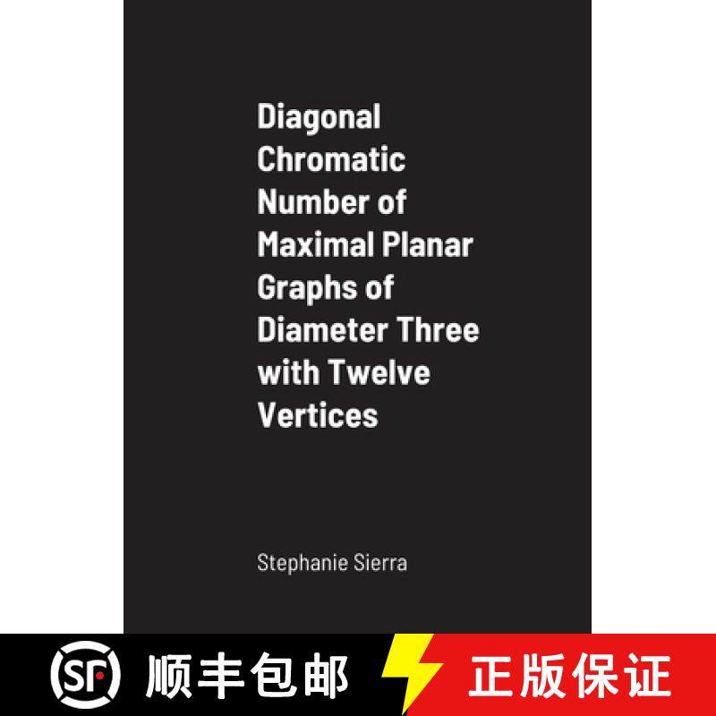 【3-4周达】Diagonal Chromatic Number of Maximal Planar Graphs of Diameter Three with Twelve Vertices [9781716956300]