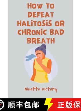【3-4周达】How to Defeat Halitosis, or Chronic Bad Breath [9798223750826]