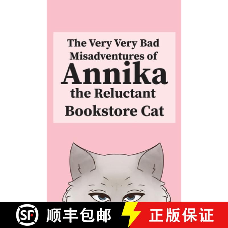 预订 The Very, Very Bad Misadventures of Annika the Reluctant Bookstore Cat [9781733183703]