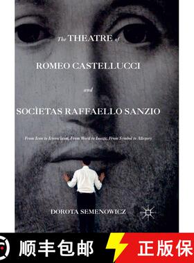 【3-4周达】The Theatre of Romeo Castellucci and Socìetas Raffaello Sanzio : From Icon to Iconoclasm,... [9781349954056]
