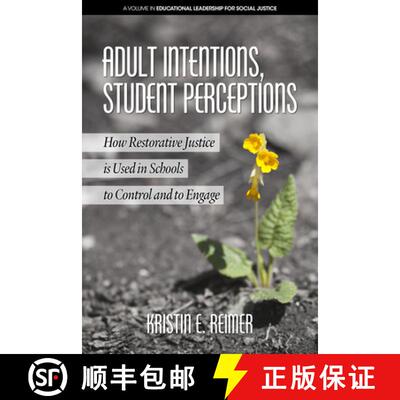 【3-4周达】精装 Adult Intentions, Student Perceptions: How Restorative Justice is Used in Schools to ... [9781641135054]