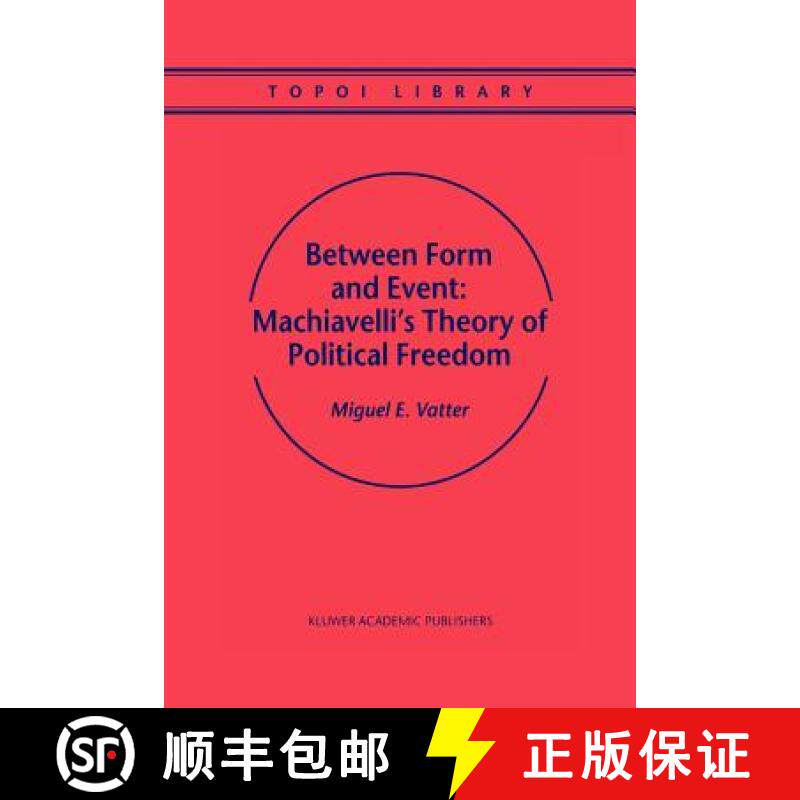 【3-4周达】Between Form and Event: Machiavelli's Theory of Political Freedom [9789048155477]