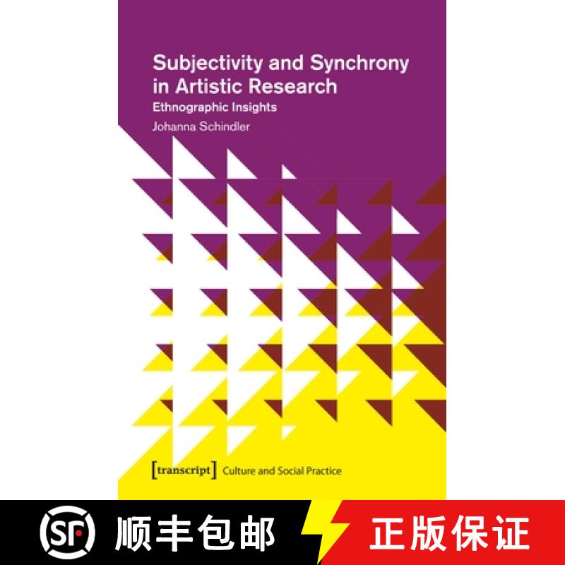 【3-4周达】Subjectivity and Synchrony in Artistic Research – Ethnographic Insights: Ethnographic Ins... [9783837644470]