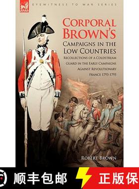 【3-4周达】Corporal Brown's Campaigns in the Low Countries: Recollections of a Coldstream Guard in th... [9781846774898]
